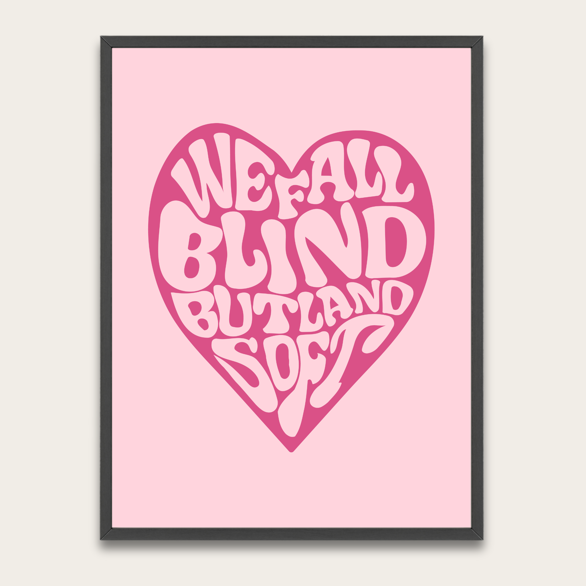 We’re All Blind But Land Soft — Framed Heart Poster